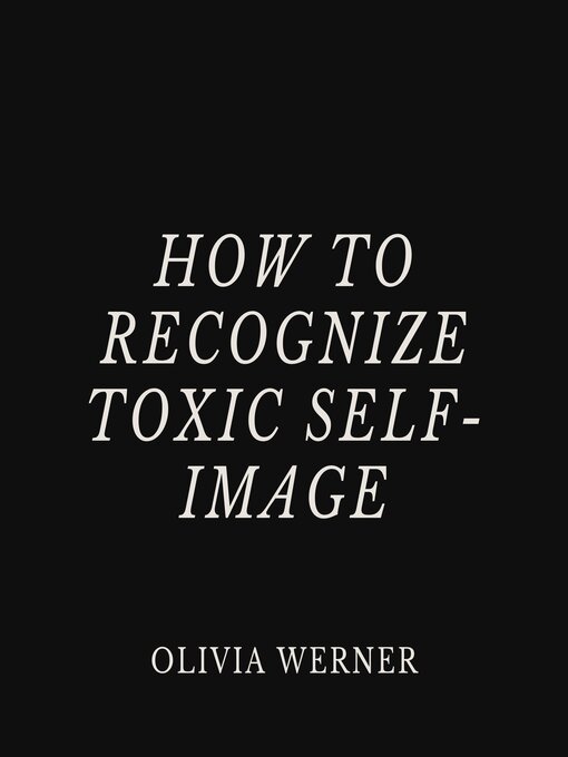 Title details for How to Recognize Toxic Self-Image by Olivia Werner - Wait list
